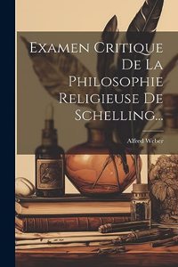 Examen Critique De La Philosophie Religieuse De Schelling...