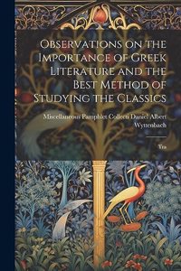 Observations on the Importance of Greek Literature and the Best Method of Studying the Classics