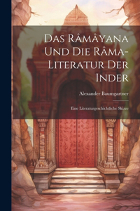 Das Râmâyana und die Râma-Literatur der Inder