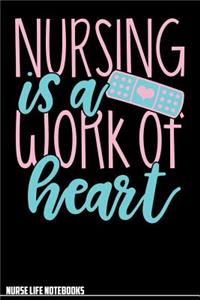 Nurse Life Notebooks Nursing Is A Work of Heart