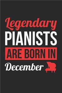 Piano Notebook - Legendary Pianists Are Born In December Journal - Birthday Gift for Pianist Diary