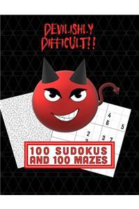 Devilishly Difficult!! 100 Sudokus and 100 Mazes