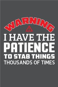 Warning I Have The Patience To Stab Things Thousands Of Times