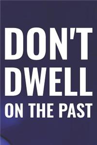 Don't Dwell On The Past