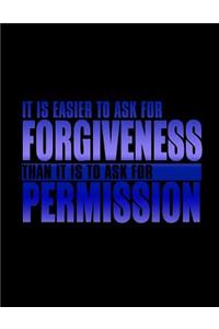 It Is Easier To Ask For Forgiveness than It Is To Ask For Permission: Funny Saying Diary Journal: 100 Pages of Large (8.5x11) Lined Pages for Writing and Drawing