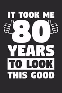 Blank Lined Journal, Diary, Planner, Notebook for 80 Year Old - It Took Me 80 Years To Look This Good - 80th Birthday Gift