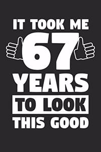 Blank Lined Journal, Diary, Planner, Notebook for 67 Year Old - It Took Me 67 Years To Look This Good - 67th Birthday Gift