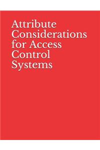 Attribute Considerations for Access Control Systems