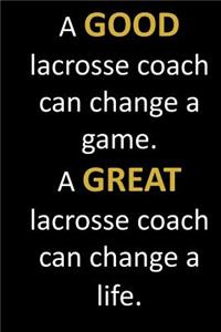 A GOOD lacrosse coach can change a game. A GREAT lacrosse coach can change a life.