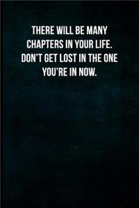 There will be many chapters in your life. Don't get lost in the one you're in now.: Blank Lined Journal with Soft Matte Cover