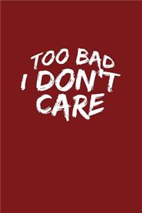 Too Bad I Don't Care