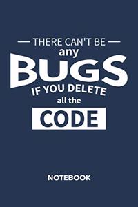 There Can't Be Any Bugs If You Delete All The Code NOTEBOOK