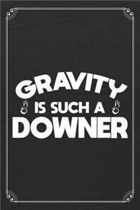 Gravity Is Such A Downer: Physics Science Blank Lined Journal Notebook