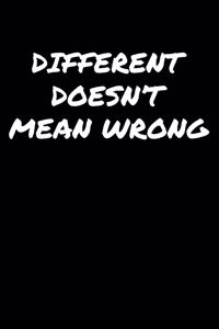 Different Doesn�t Mean Wrong