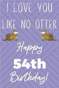 I Love You Like No Otter 54th Birthday