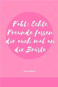 Echte Freunde Fassen Dir Auch Mal an Die Brüste Notizbuch