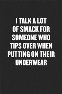 I Talk a Lot of Smack for Someone Who Tips Over Putting on Underwear
