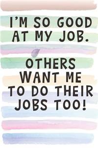 I'm So Good at My Job, Others Want Me To Do Their Jobs too