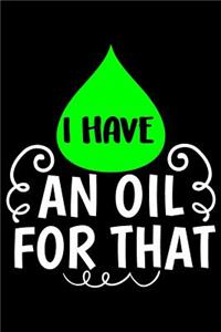 I Have an Oil for That