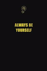 Always be yourself