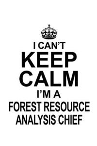 I Can't Keep Calm I'm A Forest Resource Analysis Chief