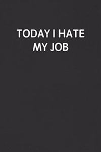 Today I Hate My Job