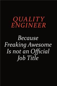Quality Engineer Because Freaking Awesome Is Not An Official Job Title