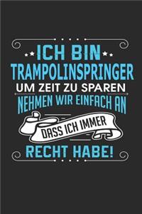 Ich Bin Trampolinspringer Um Zeit Zu Sparen Nehmen Wir Einfach an Dass Ich Immer Recht Habe!