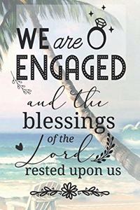 WE ARE ENGAGED and the blessings of the Lord rested upon us
