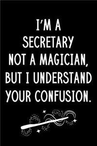 I'm A Secretary Not A Magician But I Understand Your Confusion