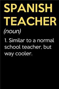 Spanish Teacher (Noun) 1. Similar To A Normal School Teacher But Way Cooler
