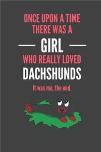 Once Upon A Time There Was A Girl Who Really Loved Dachshunds It was me, the end.