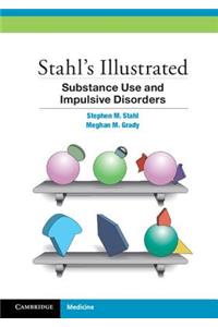 Stahl's Illustrated Substance Use and Impulsive Disorders