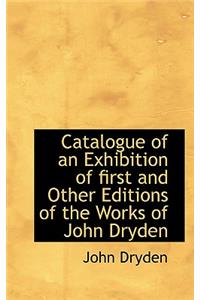 Catalogue of an Exhibition of First and Other Editions of the Works of John Dryden