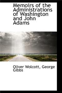 Memoirs of the Administrations of Washington and John Adams