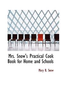 Mrs. Snow's Practical Cook Book for Home and Schools