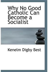 Why No Good Catholic Can Become a Socialist