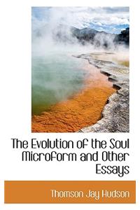 The Evolution of the Soul Microform and Other Essays