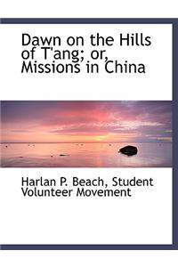 Dawn on the Hills of T'Ang; Or, Missions in China