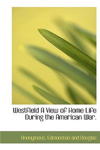 Westfield a View of Home Life During the American War.