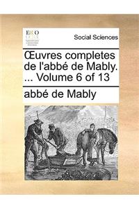 Uvres Completes de L'Abb de Mably. ... Volume 6 of 13