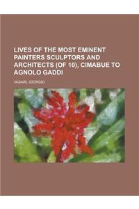 Lives of the Most Eminent Painters Sculptors and Architects (of 10), Cimabue to Agnolo Gaddi Volume 01