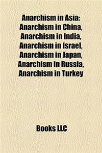 Anarchism in Asia: Anarchism in China, Anarchism in India, Anarchism in Israel, Anarchism in Japan, Anarchism in Russia, Anarchism in Tur