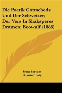 Poetik Gottscheds Und Der Schweizer; Der Vers In Shaksperes Dramen; Beowulf (1888)