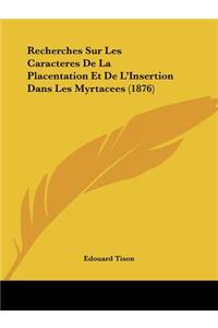 Recherches Sur Les Caracteres De La Placentation Et De L'Insertion Dans Les Myrtacees (1876)