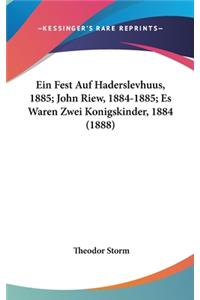 Ein Fest Auf Haderslevhuus, 1885; John Riew, 1884-1885; Es Waren Zwei Konigskinder, 1884 (1888)