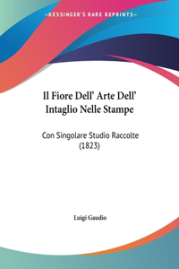 Fiore Dell' Arte Dell' Intaglio Nelle Stampe