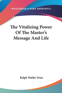 The Vitalizing Power of the Master's Message and Life