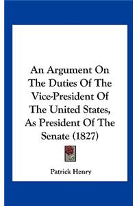 An Argument on the Duties of the Vice-President of the United States, as President of the Senate (1827)