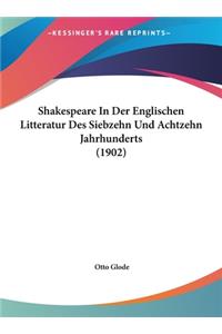 Shakespeare in Der Englischen Litteratur Des Siebzehn Und Achtzehn Jahrhunderts (1902)